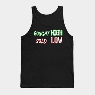 bought high sold low Tank Top